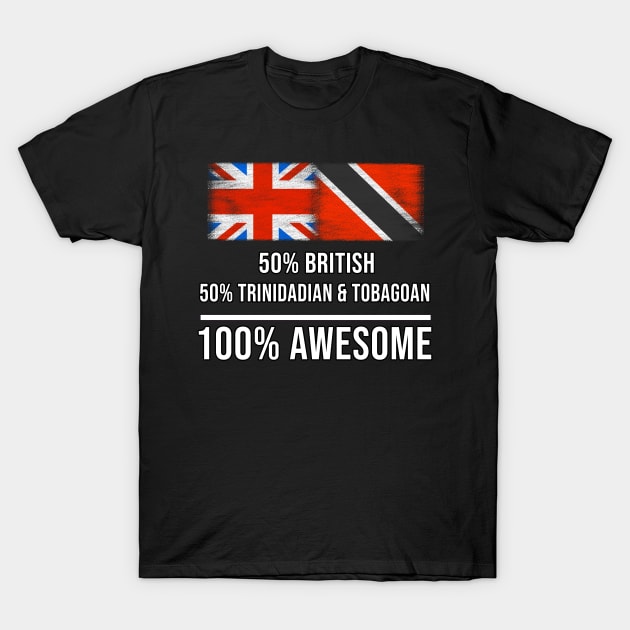 50% British 50% Trinidadian And Tobagoan 100% Awesome - Gift for Trinidadian And Tobagoan Heritage From Trinidad And Tobago T-Shirt by Country Flags